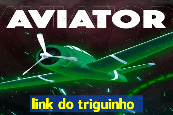 link do triguinho